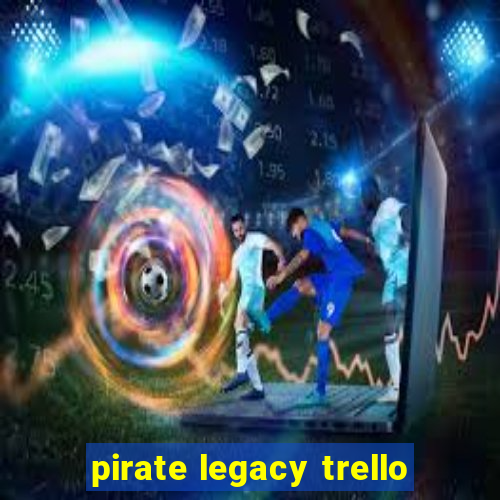 pirate legacy trello